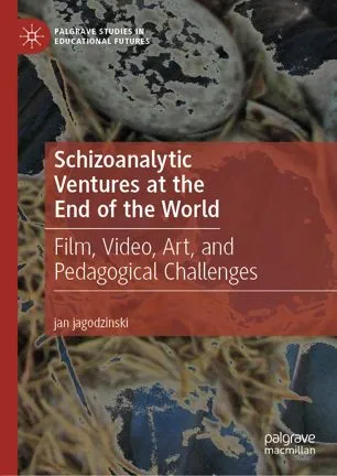 Schizoanalytic Ventures at the End of the World: Film, Video, Art, and Pedagogical Challenges