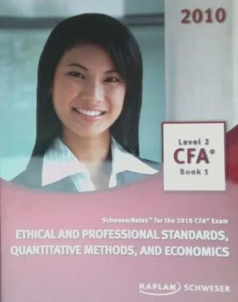 Cover of SchweserNotes. 2010 CFA exam. Level 2 Book 1: Ethical and professional standards, quantitative methods and economics