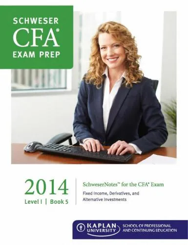 Schweser Notes, CFA, Level 1 Book 5: Fixed Income, Derivatives, Alternative Investments 2014