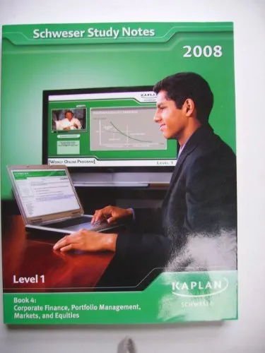 Schweser Study Notes 2008 Level 1 Book 4: Corporate Finance, Portfolio Management, Markets, and Equities