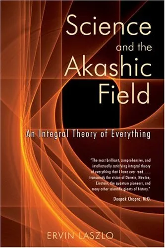 Science and the Akashic Field: An Integral Theory of Everything