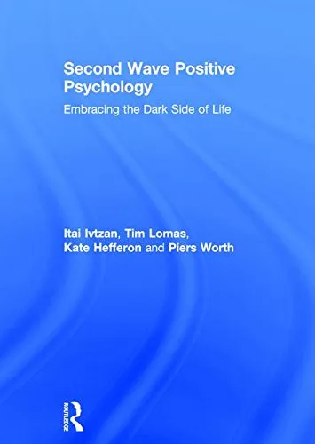 Second Wave Positive Psychology: Embracing the Dark Side of Life