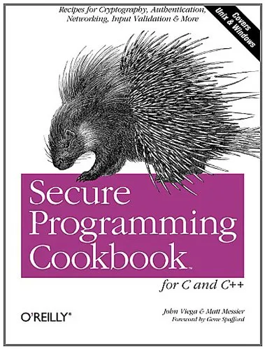 Secure Programming Cookbook for C and C++: Recipes for Cryptography, Authentication, Input Validation & More (Covers Unix & Windows)