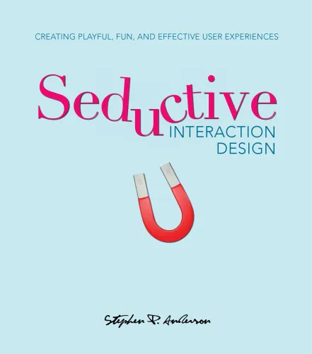 Seductive Interaction Design: Creating Playful, Fun, and Effective User Experiences (Voices That Matter)