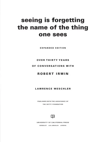 Seeing is forgetting the name of the thing one sees: over thirty years of conversations with Robert Irwin