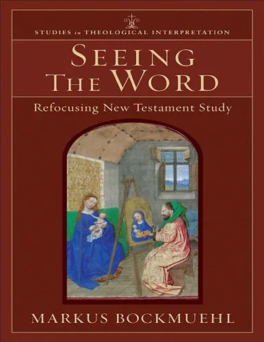 Seeing the word (studies in theological interpretation) : refocusing new testament study