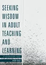 Cover of Seeking Wisdom in Adult Teaching and Learning: An Autoethnographic Inquiry