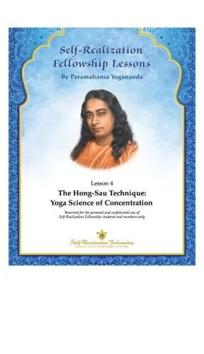 Self Realization Fellowship Lessons. Lesson 4 The Hong-Sau Technique: Yoga Science of Concentration