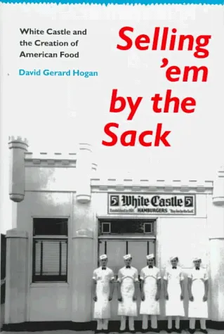 Selling 'em by the Sack: White Castle and the Creation of American Food