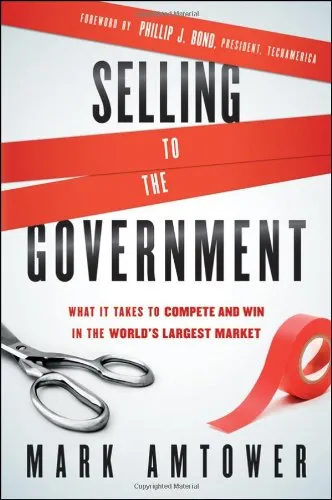 Selling to the Government: What It Takes to Compete and Win in the World's Largest Market