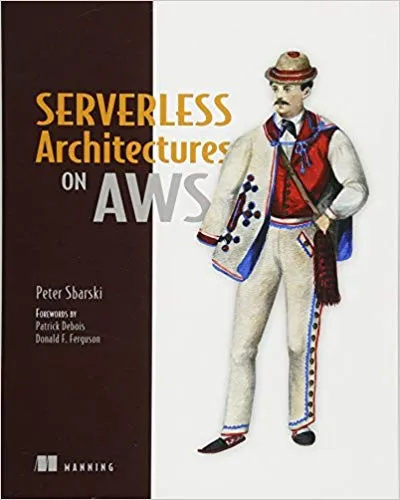 Serverless Architectures on AWS: With examples using AWS Lambda