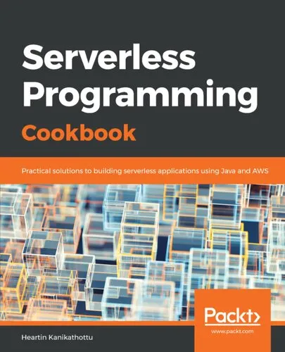 Serverless Programming Cookbook - Practical solutions to building serverless applications using Java and AWS.