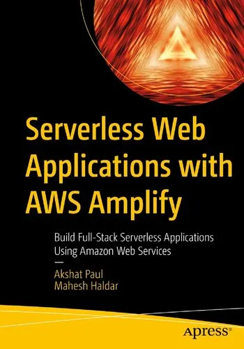 Serverless Web Applications with AWS Amplify: Build Full-Stack Serverless Applications Using Amazon Web Services