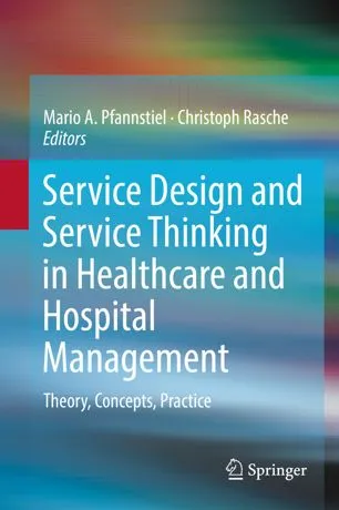 Service Design and Service Thinking in Healthcare and Hospital Management: Theory, Concepts, Practice