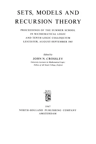 Sets, Models and Recursion Theory: Proceedings of the Summer School in Mathematical Logic and Tenth Logic Colloquium Leicester, August-September 1965