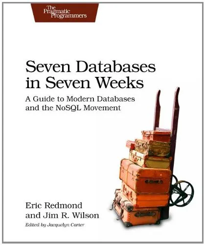 Seven Databases in Seven Weeks: A Guide to Modern Databases and the NoSQL Movement