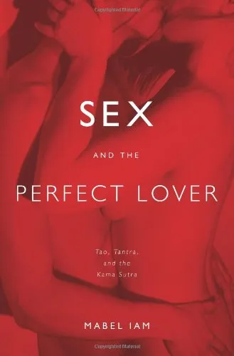 Sex and the Perfect Lover: Tao, Tantra, and the Kama Sutra