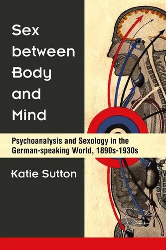 Sex between Body and Mind: Psychoanalysis and Sexology in the German-speaking World, 1890s-1930s