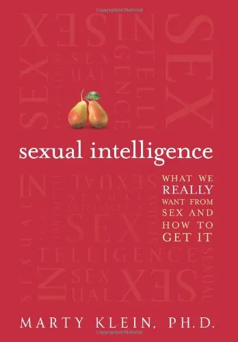 Sexual Intelligence: What We Really Want from Sex and How to Get It