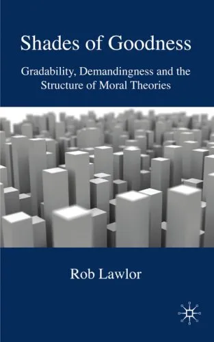 Shades of Goodness: Gradability, Demandingness and the Structure of Moral Theories