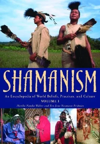 Shamanism: An Encyclopedia of World Beliefs, Practices, and Culture (2 Volume Set)