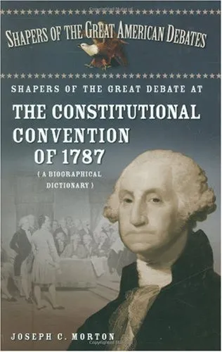 Shapers of the Great Debate at the Constitutional Convention of 1787: A Biographical Dictionary