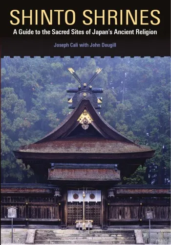 Shinto Shrines A Guide to the Sacred Sites of Japan's Ancient Religion