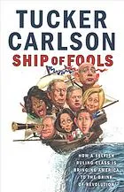 Ship of fools : how a selfish ruling class is bringing America to the brink of revolution