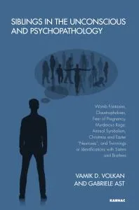 Siblings in the Unconscious and Psychopathology : Womb Fantasies, Claustrophobias, Fear of Pregnancy, Murderous Rage, Animal Symbolism, Christmas and Easter Neuroses , and Twinnings or Identifications with Sisters and Brothers