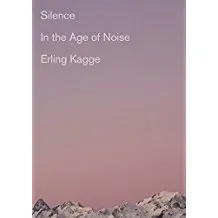 Silence: In the Age of Noise