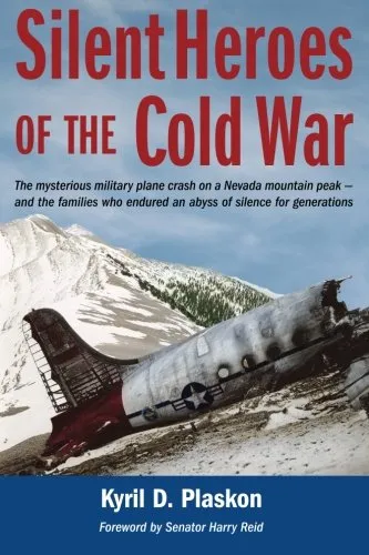 Silent Heroes of the Cold War: The mysterious military plane crash on a Nevada mountain peak and the families who endured an abyss of silence for generations