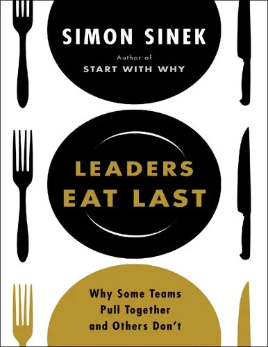 Sinek Simon Leaders Eat Last Why Some Teams Pull Together and Others Don't Penguin Group US 2014