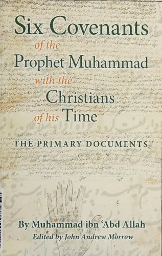 Six Covenants of the Prophet Muhammad with the Christians of His Time: The Primary Documents