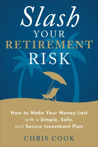 Slash your retirement risk: how to make your money last with a simple, safe, and secure investment plan