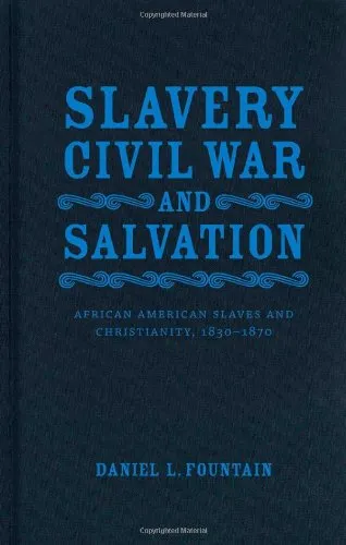 Slavery, Civil War, and Salvation: African American Slaves and Christianity, 1830-1870 (Conflicting Worlds: New Dimensions of the American Civil War)