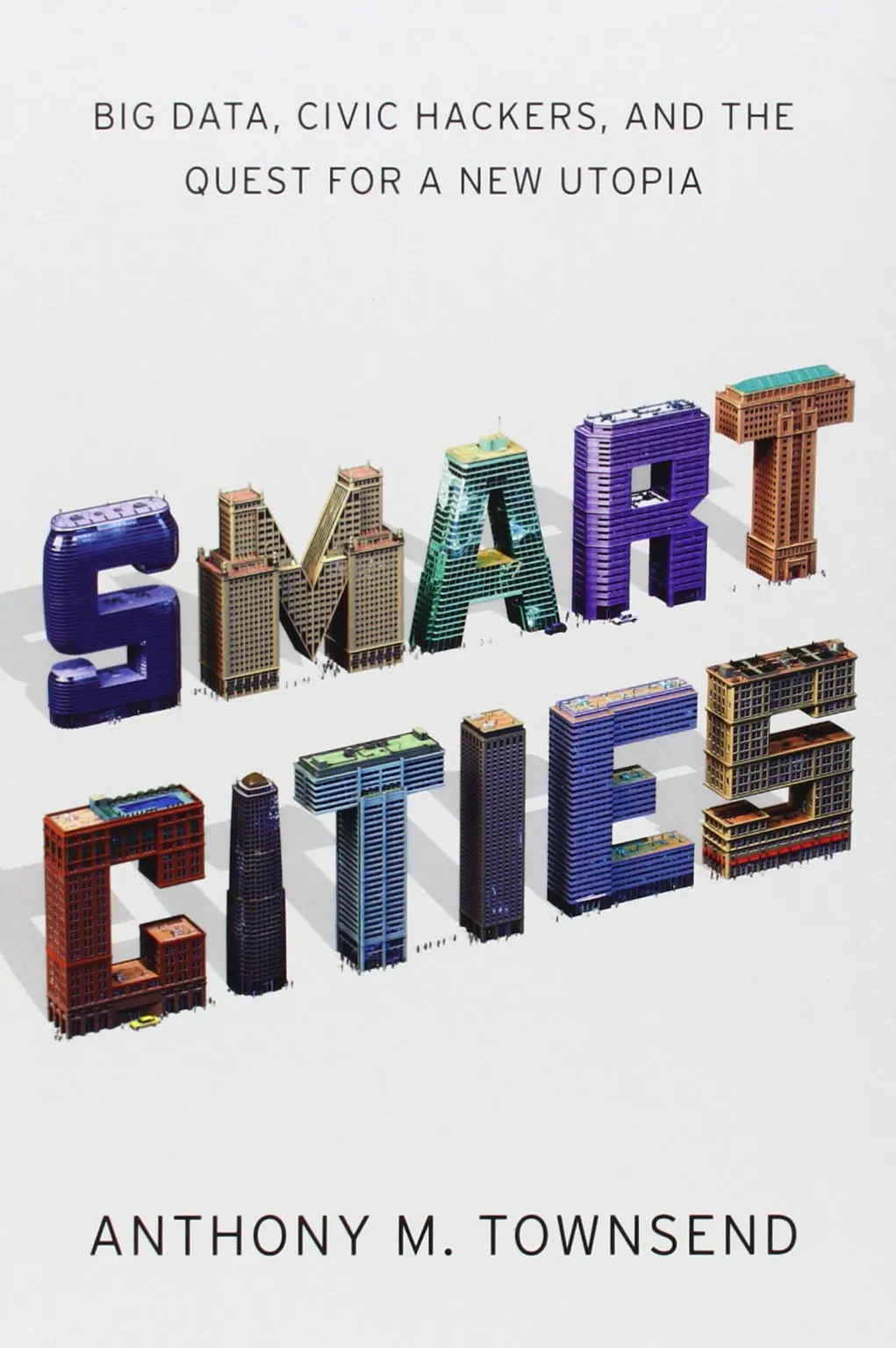 Smart Cities: Big Data, Civic Hackers, and the Quest for a New Utopia