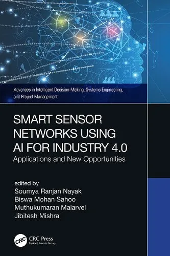 Smart Sensor Networks Using AI for Industry 4.0: Applications and New Opportunities (Advances in Intelligent Decision-Making, Systems Engineering, and Project Management)