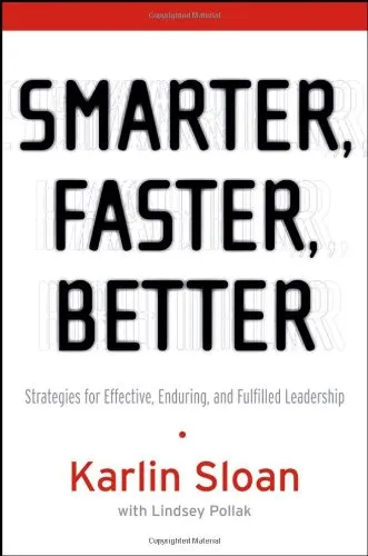 Smarter, Faster, Better: Strategies for Effective, Enduring, and Fulfilled Leadership