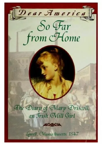 So Far from Home: The Diary of Mary Driscoll, an Irish Mill Girl (Dear America)