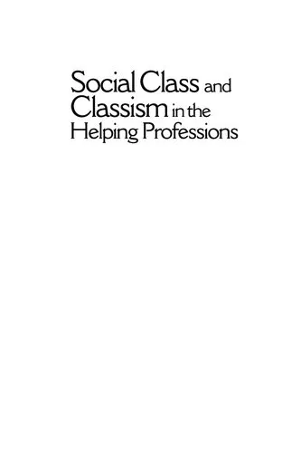 Social Class and Classism in the Helping Professions: Research, Theory, and Practice