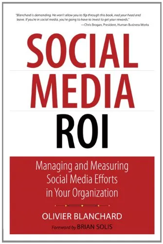 Social Media ROI: Managing and Measuring Social Media Efforts in Your Organization