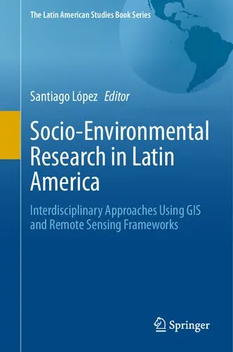 Socio-Environmental Research in Latin America: Interdisciplinary Approaches Using GIS and Remote Sensing Frameworks