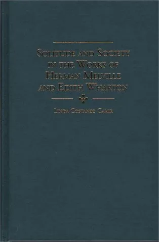 Solitude and Society in the Works of Herman Melville and Edith Wharton (Contributions to the Study of American Literature)