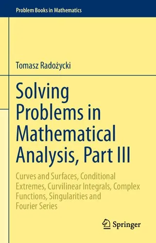 Solving Problems in Mathematical Analysis, Part III: Curves and Surfaces, Conditional Extremes, Curvilinear Integrals, Complex Functions, ... Fourier Series (Problem Books in Mathematics)