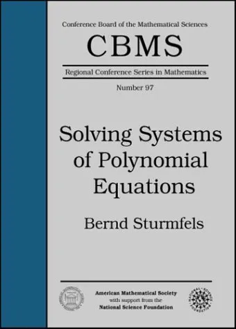 Solving Systems of Polynomial Equations (CBMS Regional Conference Series in Mathematics)