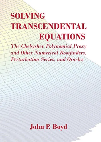 Solving Transcendental Equations: The Chebyshev Polynomial Proxy and Other Numerical Rootfinders, Perturbation Series, and Oracles