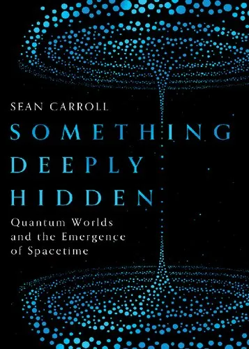 Something Deeply Hidden: Quantum Worlds and the Emergence of Spacetime