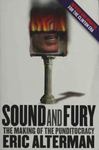 Sound and Fury: The Making of the Punditocracy