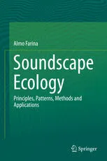 Soundscape Ecology: Principles, Patterns, Methods and Applications