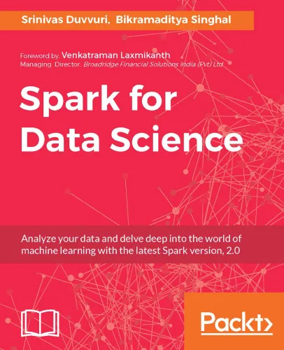 Spark for Data Science: Analyze your data and delve deep into the world of machine learning with the latest Spark version, 2.0